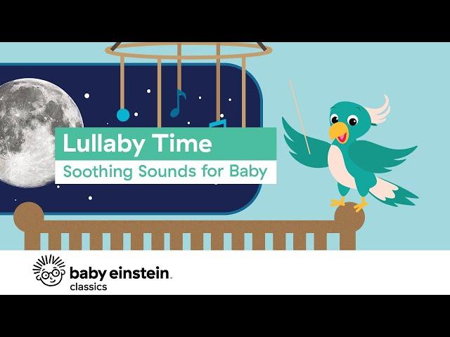 Naptime Music for Babies | Lullaby Time: Soothing Sounds for Baby | Baby Einstein