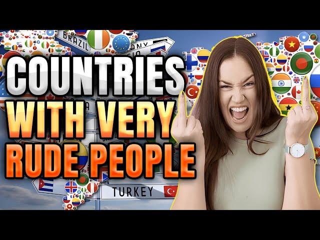 Top 10 Rudest Countries in the World 2024