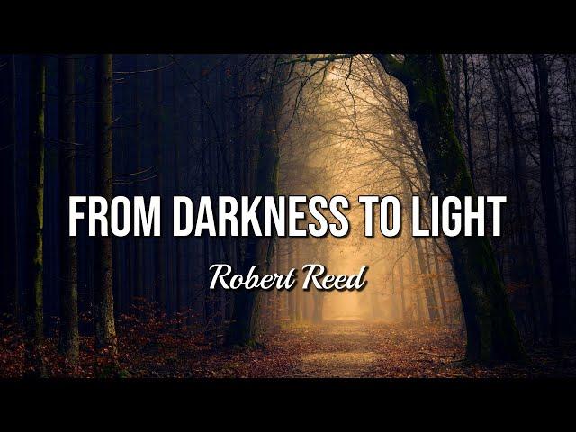 Robert Reed - From Darkness to Light