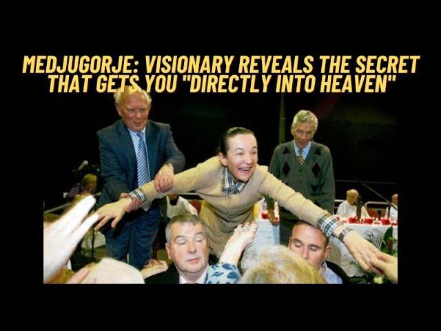 MEDJUGORJE: VISIONARY REVEALS THE SECRET THAT GETS YOU "DIRECTLY INTO HEAVEN"