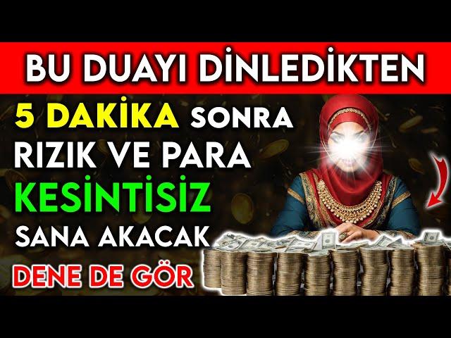 BU DUAYI DİNLEDİKTEN 5 DAKİKA SONRA RIZIK VE PARA KESİNTİSİZ SANA AKACAK ! DENE DE GÖR