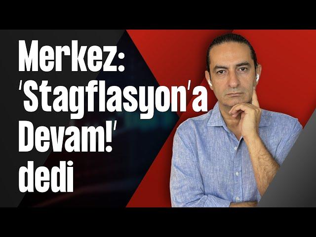 Merkez: ‘Stagflasyon’a Devam!’ dedi