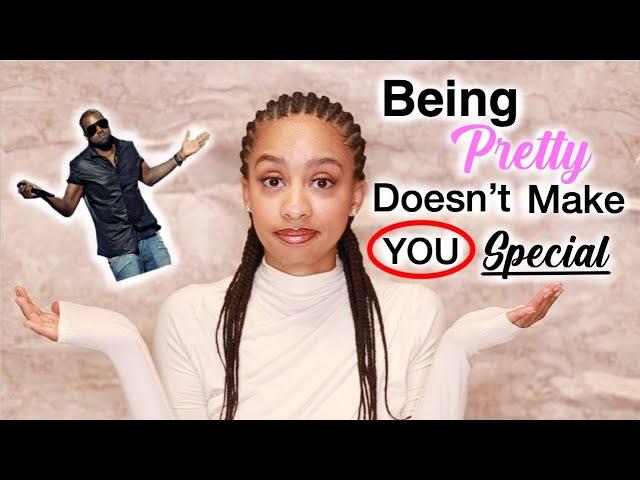 Being Pretty Doesn't Make You Special