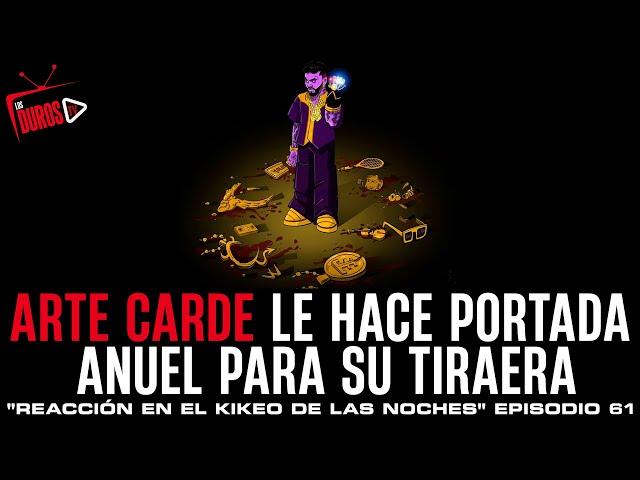 EPISODIO  61 ARTE CARDE LE HACE PORTADA ANUEL PARA SU TIRAERA