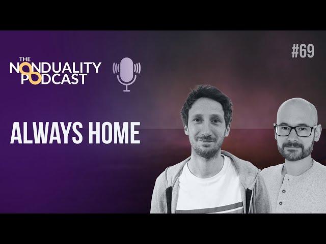 #69 - Finding Home Where You Are | Nonduality Podcast - Nic Higham & Paul Dobson