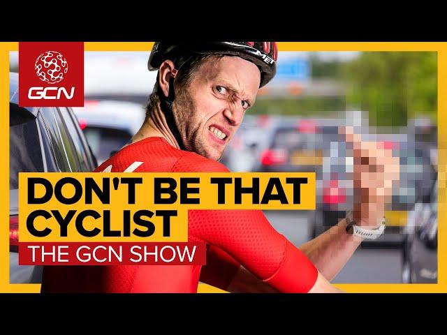 We Need To Talk About Ar**hole Cyclists | GCN Show Ep. 646