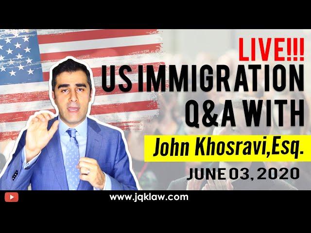 Live Immigration Q&A with Attorney John Khosravi (June 3, 2020)