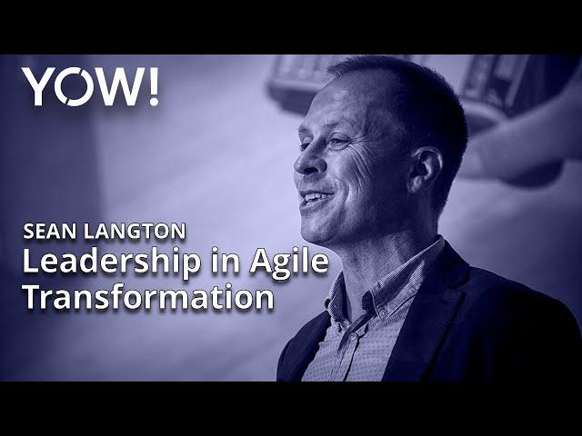 How to Survive & Thrive in Tech Leadership Through Agile Transformation • Sean Langton • YOW! 2018
