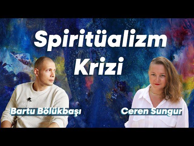 Spiritüalizm Krizi – Bartu Bölükbaşı