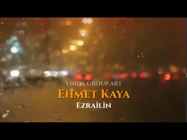 Ehmet Kaya Ezraîlîn yolun sonu احمد كايا عزرائلي VINDA GROUP ART  اغاني تركية Turkish song