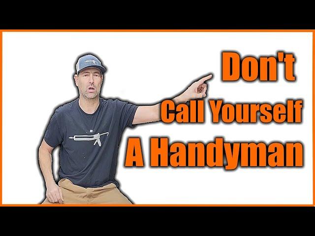 Stop Calling Yourself A Handyman In 2025