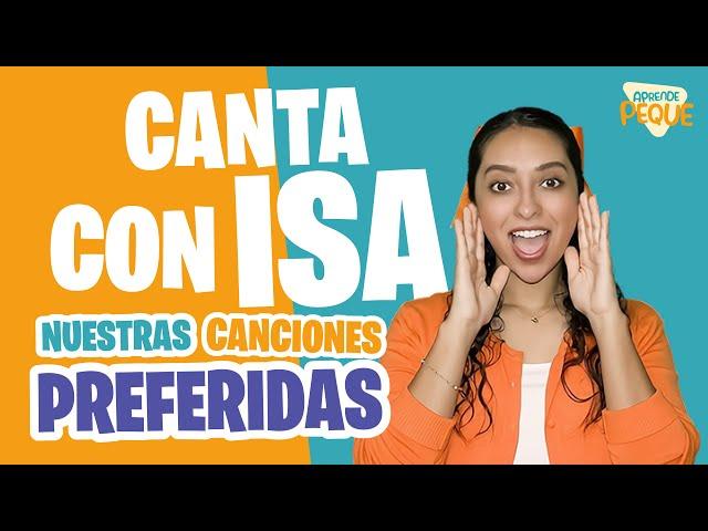 Canta con Isa - Nuestras Canciones Preferidas - Aprende Peque - Aprende Español