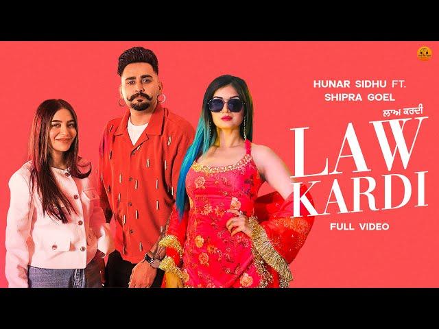 Law Kardi (Official Video) Hunar Sidhu|Shipra Goyal|New Punjabi songs 2024|Latest Punjabi Songs 2024