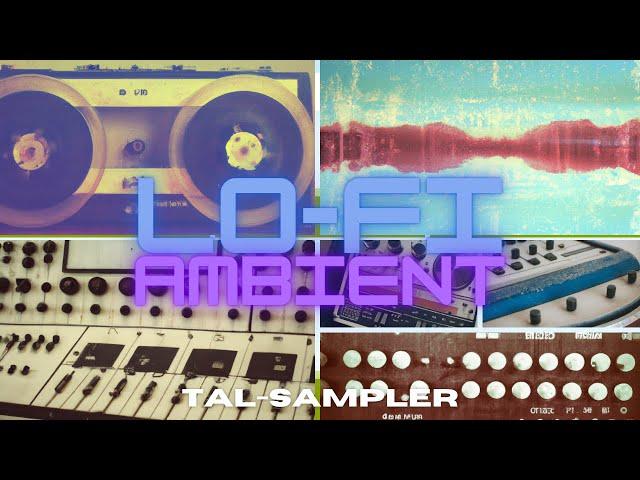 LO-FI AMBIENT FOR TAL-SAMPLER (DEMO)