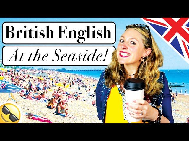 Daily British English  || The British Seaside!!  || British culture!!! 