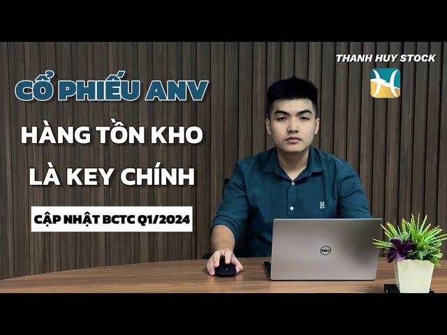 CỔ PHIẾU ANV, HÀNG TỒN KHO LÀ KEY CHÍNH | THANH HUY STOCK