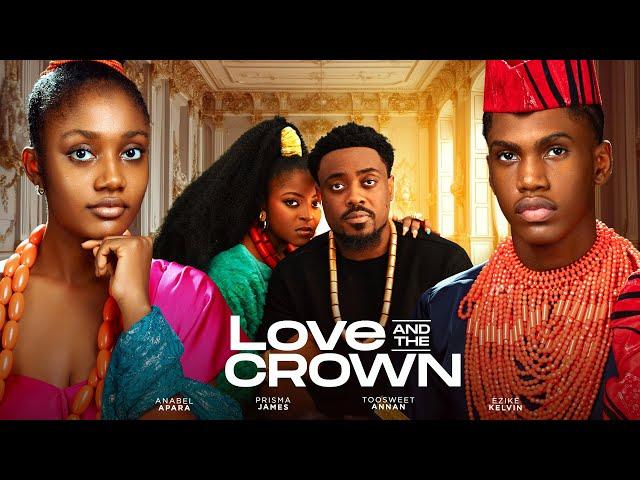 LOVE AND THE CROWN - TOOSWEET ANNAN PRISMA JAMES ANNABEL APARA KELVIN EZIKE  FAITH STANLEY OMA NNADI