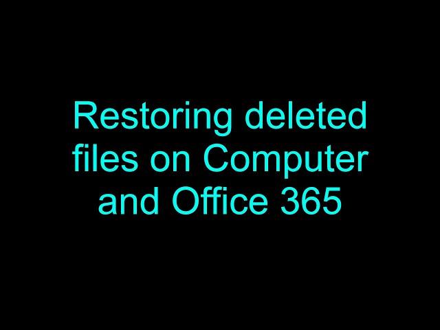 Tech Support, Restoring deleted files on Computer and Office 365