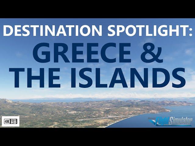 Destination Spotlight: Greece & The Islands in Microsoft Flight Simulator [4K]