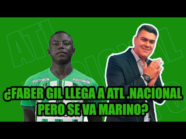 FABER GIL LLEGA A ATL NACIONAL PERO SE VA MARINO? Todo sobre el campeón hoy aquí con el Toxi y MTF