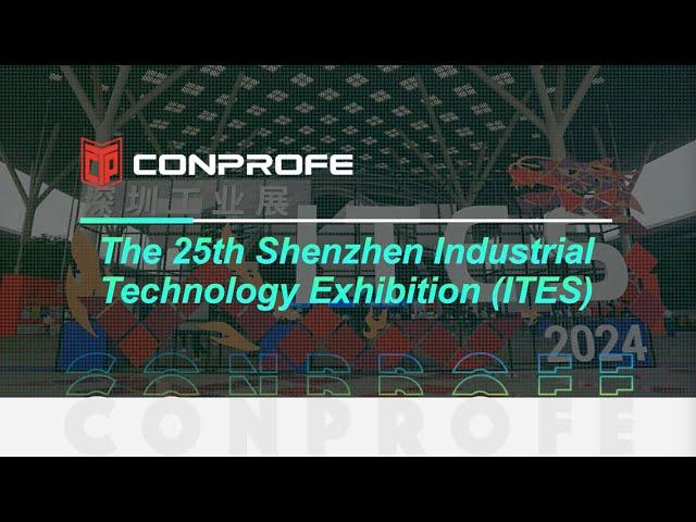 Conprofe @ ITES The 25th Shenzhen Industrial Technology Exhibition