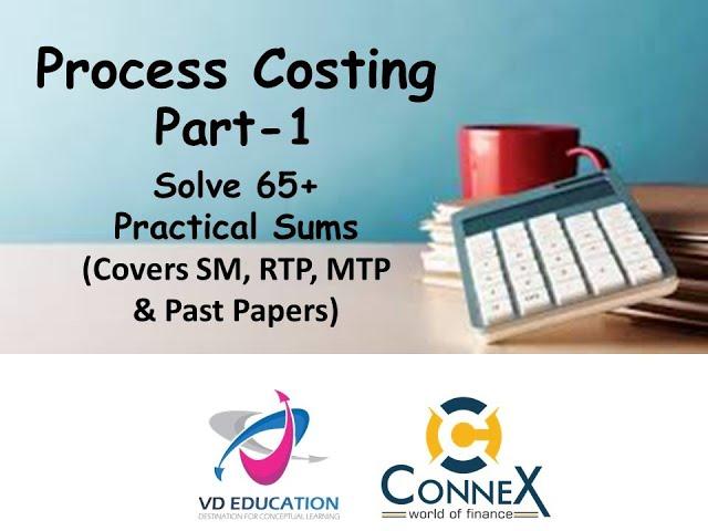 Process Costing I Part 1 I Solved More than 65 Sums I Covers Study Material, RTP, MTP & Past Papers