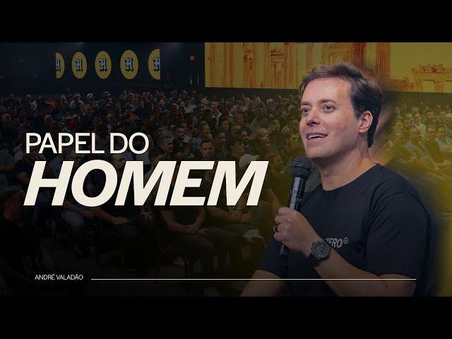 PAPEL DO HOMEM - ANDRÉ VALADÃO