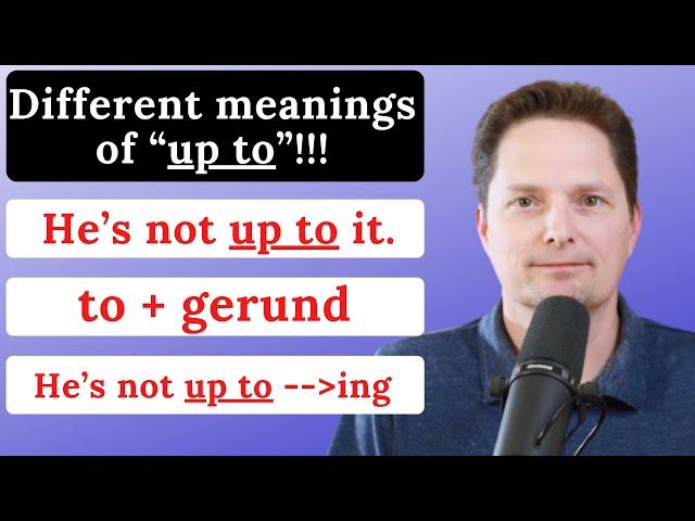 Different meanings of "up to" / Using a Gerund after TO / other phrases with to plus a gerund