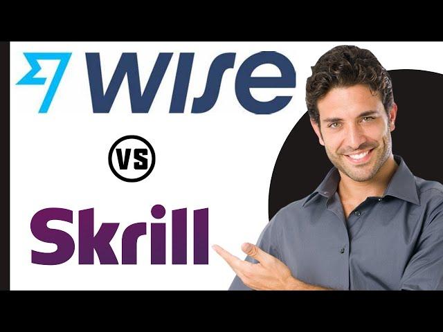 Wise vs Skrill:  Comparison Which Is Better In 2024?