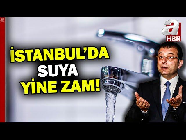 İBB'den suya yeni zam! Suyun birim fiyatı ne kadar oldu? | A Haber