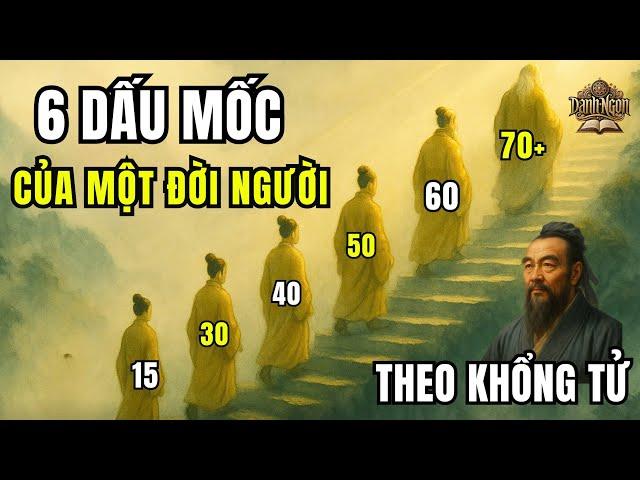 6 GIAI ĐOẠN QUAN TRỌNG NHẤT ĐỜI NGƯỜI | TỪ 15 ĐẾN 70 TUỔI, BẠN ĐANG Ở MỐC NÀO ? | THEO KHỔNG TỬ
