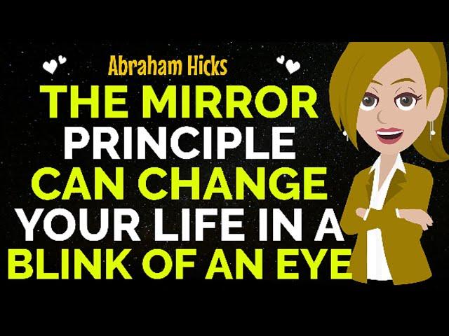 The Mirror Principle Can Change Your Life ForeverAbraham Hicks 2024