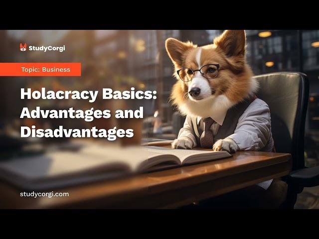 Holacracy Basics: Advantages and Disadvantages - Research Paper Example