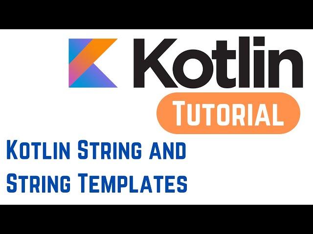 Kotlin Tutorial for Beginners - Kotlin String and String Templates (With Examples)