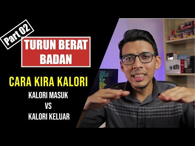 Part02: CARA KIRA KEPERLUAN KALORI HARIAN DALAM MAKANAN. Kalori Masuk/Keluar Untuk Turun Berat Badan