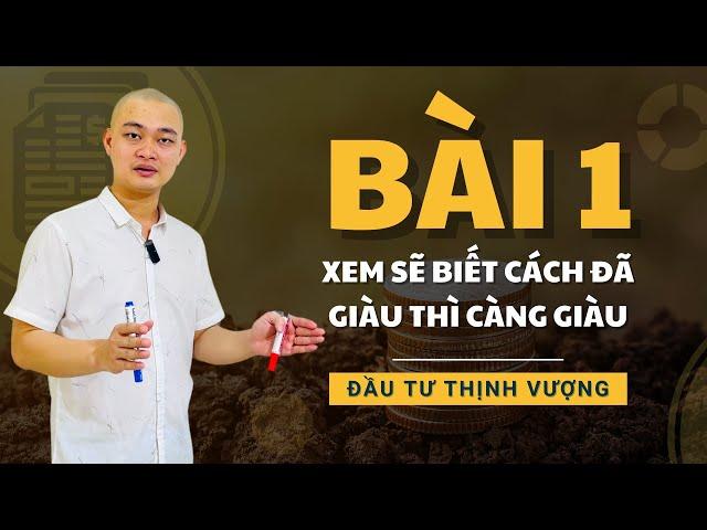 Đầu Tư Thịnh Vượng Bài 1 - Con Đường Trở Thành Nhà Đầu Tư Chuẩn Giàu Thì Càng Giàu