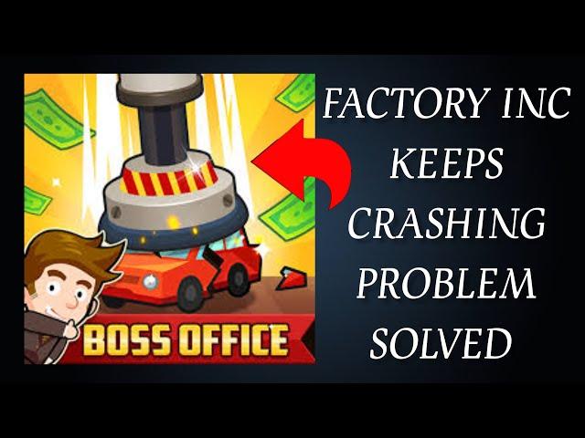 How To Solve Factory Inc. App Keeps Crashing Problem || Rsha26 Solutions