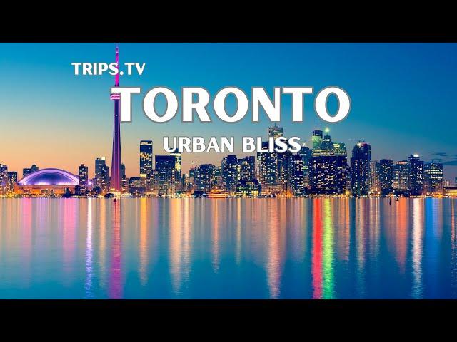 Toronto - Top Spots to Explore - Trips TV