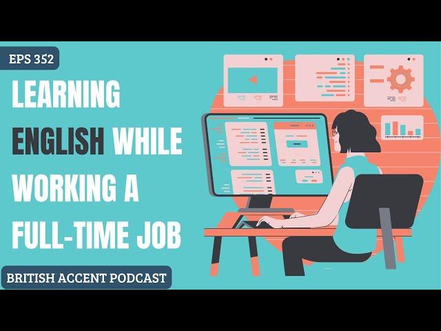 British Accent Podcast | Learning English While Working a Full Time Job | Eps 352
