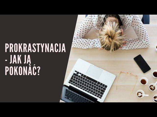 Prokrastynacja - jak ją pokonać?