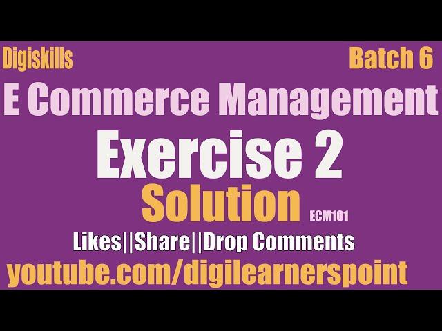 E Commerce Management Exercise 2 Batch 6 |Solution |digiskills|ECM101