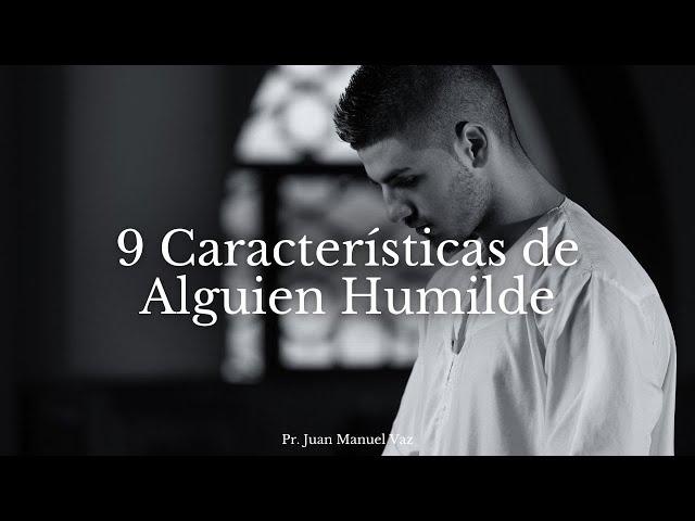 9 características de alguien humilde - Juan Manuel Vaz