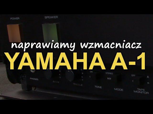 Naprawiamy wzmacniacz Yamaha A-1 [Reduktor Szumu] #227