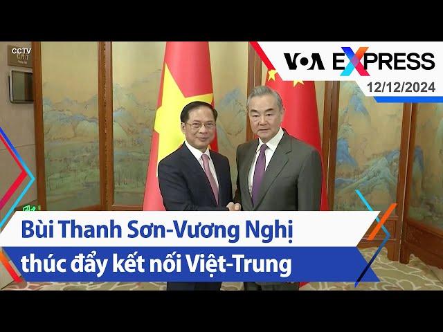 Bùi Thanh Sơn-Vương Nghị thúc đẩy kết nối Việt-Trung | Truyền hình VOA 12/12/24