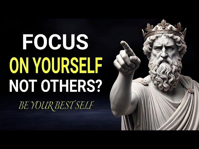 FOCUS ON YOURSELF NOT OTHERS - Stoicism Life-Changing Advice