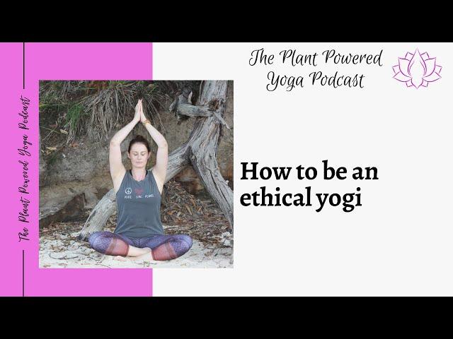 The Plant Powered Podcast: How to be an ethical yogi