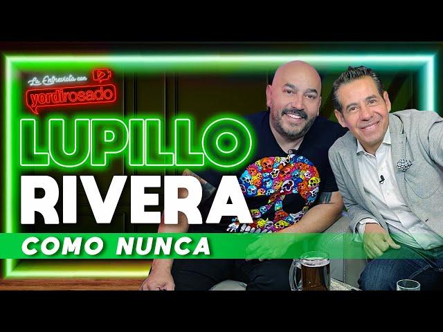 LUPILLO RIVERA, COMO NUNCA | La entrevista con Yordi Rosado