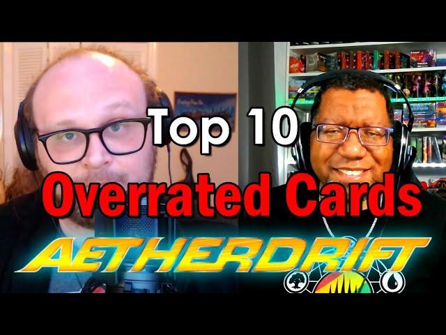 Top 10 Overrated Aetherdrift Cards w/ PowrDragn! | Mtg