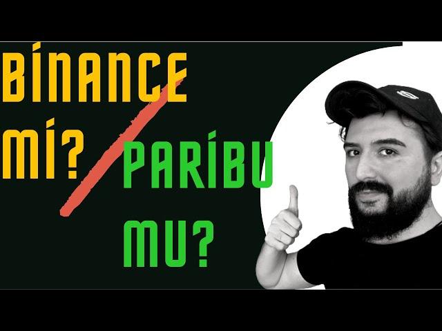 Binance mi Paribu mu? Hangi Kripto Para Borsasına Girmeliyim ?