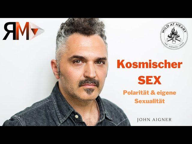 John Aigner - Kosmischer Sex  - Polarität beim Sex und Herangehensweise an die eigene Sexualität